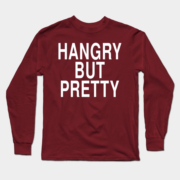 Hangry But Pretty: Funny Hungry Girl Foodie Gift Long Sleeve T-Shirt by Tessa McSorley